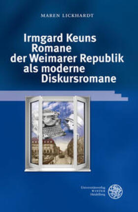 Lickhardt |  Irmgard Keuns Romane der Weimarer Republik als moderne Diskursromane | Buch |  Sack Fachmedien