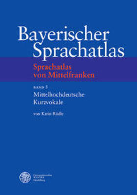 Rädle |  Bayerischer Sprachatlas. Regionalteil 2/3. Mittelhochdeutsche Kurzvokale | Buch |  Sack Fachmedien