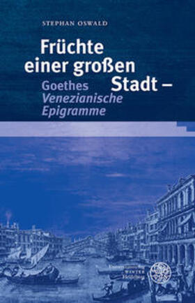 Oswald |  Früchte einer großen Stadt - Goethes 'Venezianische Epigramme' | Buch |  Sack Fachmedien