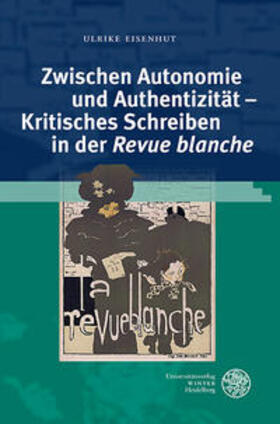 Eisenhut |  Zwischen Autonomie und Authentizität - Kritisches Schreiben in der ,Revue blanche' | Buch |  Sack Fachmedien