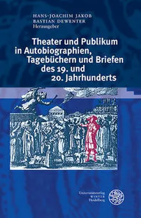 Jakob / Dewenter |  Theater und Publikum in Autobiographien, Tagebüchern und Briefen des 19. und 20. Jahrhunderts | Buch |  Sack Fachmedien