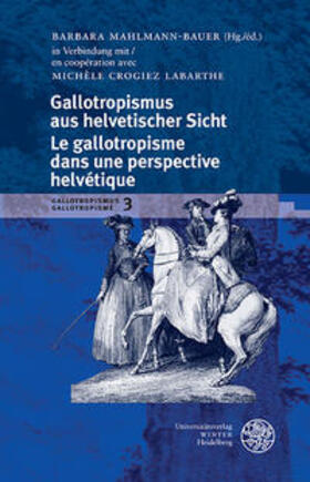 Mahlmann-Bauer |  Gallotropismus und Zivilisationsmodelle im deutschsprachigen Raum... / Gallotropismus aus helvetischer Sicht/Le gallotropisme dans une perspective helvétique | Buch |  Sack Fachmedien