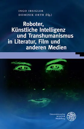 Irsigler / Orth |  Roboter, Künstliche Intelligenz und Transhumanismus in Literatur, Film und anderen Medien | eBook | Sack Fachmedien