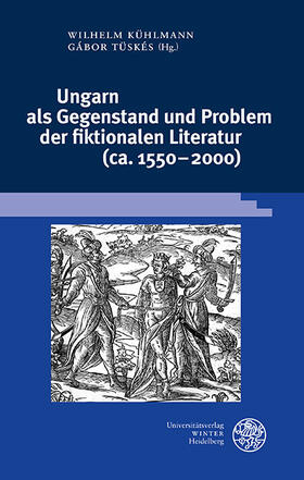 Kühlmann / Tüskés |  Ungarn als Gegenstand und Problem der fiktionalen Literatur (ca. 1550-2000) | eBook | Sack Fachmedien