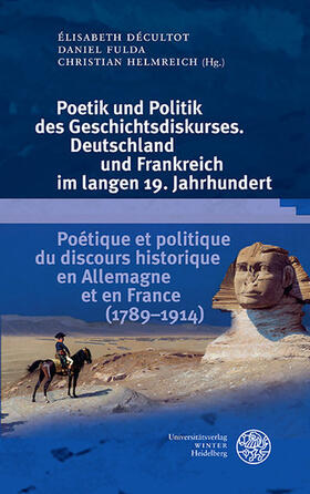 Décultot / Fulda / Helmreich |  Poetik und Politik des Geschichtsdiskurses. Deutschland und Frankreich im langen 19. Jahrhundert/Poétique et politique du discours historique en Allemagne et en France (1789-1914) | eBook | Sack Fachmedien