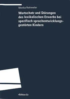 Rothweiler |  Wortschatz und Störungen des lexikalischen Erwerbs bei spezifisch sprachentwicklungsgestörten Kindern | Buch |  Sack Fachmedien