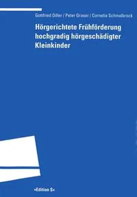 Diller / Graser / Schmalbrock |  Hörgerichtete Frühförderung hochgradig hörgeschädigter Kleinkinder | Buch |  Sack Fachmedien