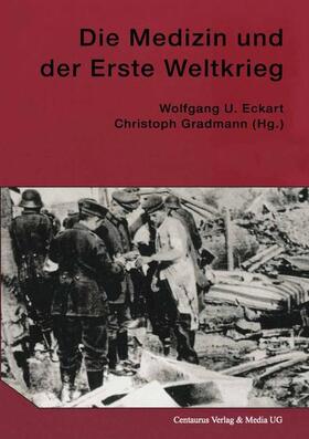 Gradmann / Eckart |  Die Medizin und der Erste Weltkrieg | Buch |  Sack Fachmedien