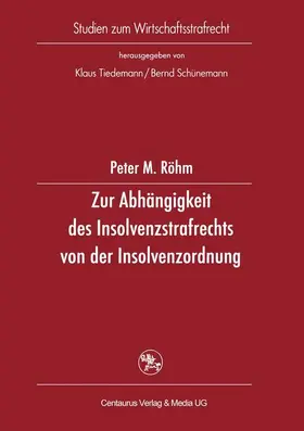 Röhm |  Zur Abhängigkeit des Insolvenzstrafrechts von der Insolvenzordnung | Buch |  Sack Fachmedien