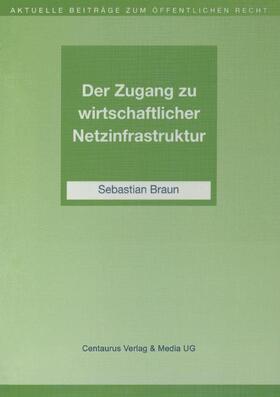 Braun |  Der Zugang zu wirtschaftlicher Netzinfrastruktur | Buch |  Sack Fachmedien