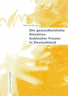 Dennert |  Die gesundheitliche Situation lesbischer Frauen in Deutschland | Buch |  Sack Fachmedien