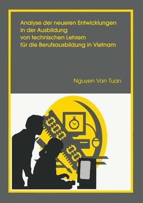 Tuan |  Analyse der neueren Entwicklung in der Ausbildung von Technischen Lehrern für die Berufsausbildung in Vietnam | Buch |  Sack Fachmedien