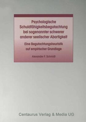 Schmidt |  Psychologische Schuldfähigkeitsbegutachtung bei sogenannter schwerer anderer seelischer Abartigkeit | Buch |  Sack Fachmedien