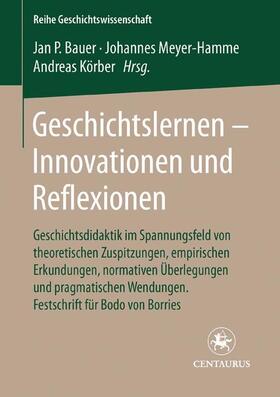 Bauer / Meyer-Hamme / Körber |  Geschichtslernen - Innovationen und Reflexionen | Buch |  Sack Fachmedien