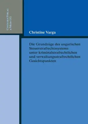 Varga |  Die Grundzüge des ungarischen Strafrechtssystems aus kriminalrechtlichen und verwaltungsrechtlichen Gesichtspunkten | Buch |  Sack Fachmedien