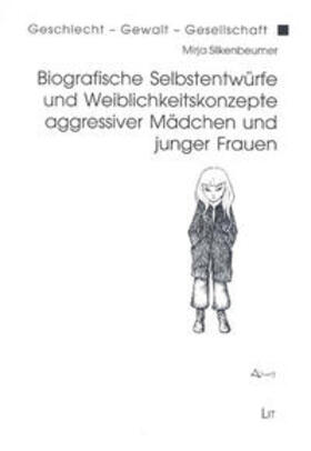 Silkenbeumer |  Biografische Selbstentwürfe und Weiblichkeitskonzepte aggressiver Mädchen und junger Frauen | Buch |  Sack Fachmedien