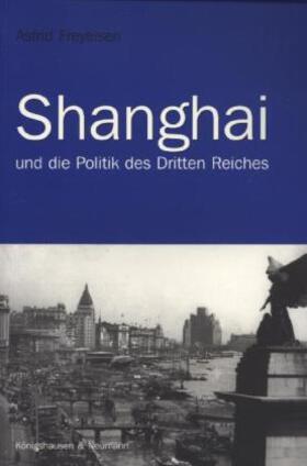 Freyeisen |  Shanghai und die Politik des Dritten Reiches | Buch |  Sack Fachmedien