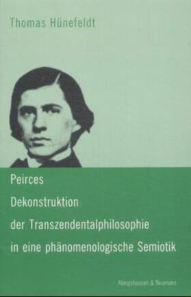 Hünefeldt |  Peirces Dekonstruktion der Transzendentalphilosophie in eine phänomenologische Semiotik | Buch |  Sack Fachmedien