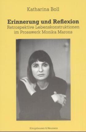 Boll |  Erinnerung und Reflexion: Retrospektive Lebenskonstruktionen im Prosawerk Monika Marons | Buch |  Sack Fachmedien