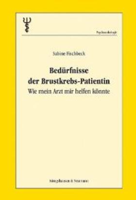 Fischbeck |  Bedürfnisse der Brustkrebs-Patientinnen. Wie mein Arzt mir helfen könnte | Buch |  Sack Fachmedien