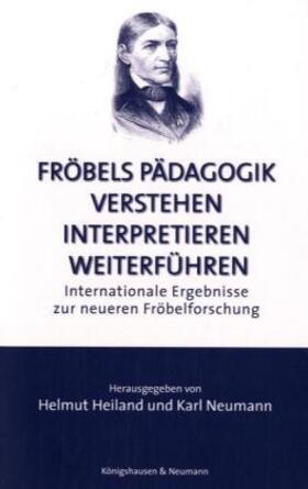 Heiland / Neumann |  Fröbels Pädagogik verstehen, interpretieren, weiterführen | Buch |  Sack Fachmedien