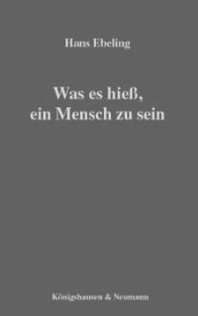 Ebeling |  Was es hieß, ein Mensch zu sein | Buch |  Sack Fachmedien