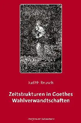 Reusch |  Zeitstrukturen in Goethes Wahlverwandtschaften | Buch |  Sack Fachmedien