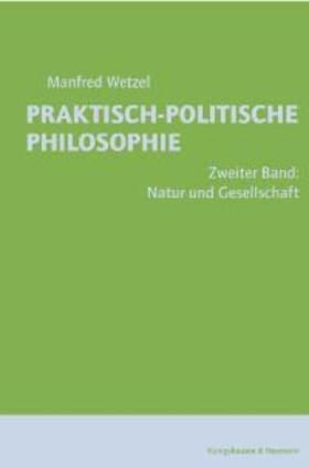 Wetzel |  Praktisch-Politische Philosophie / Natur und Gesellschaft | Buch |  Sack Fachmedien