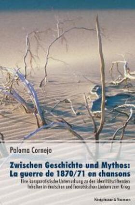 Cornejo |  Zwischen Geschichte und Mythos: La guerre de 1870/71 en chansons | Buch |  Sack Fachmedien