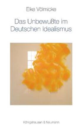 Völmicke |  Das Unbewußte im Deutschen Idealismus | Buch |  Sack Fachmedien