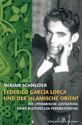 Schneider |  Frederico García Lorca und der islamische Orient | Buch |  Sack Fachmedien
