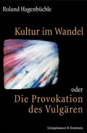 Hagenbüchle |  Kultur im Wandel oder Die Provokation des Vulgären | Buch |  Sack Fachmedien