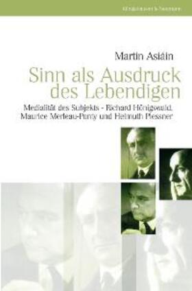 Asiáin |  Sinn als Ausdruck des Lebendigen | Buch |  Sack Fachmedien