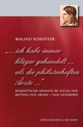 Schiffter |  "... ich habe immer klüger gehandelt... als die philisterhaften Ärzte..." | Buch |  Sack Fachmedien