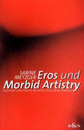 Metzger |  Eros und Morbid Artistry | Buch |  Sack Fachmedien