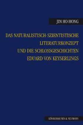 Hong |  Das naturalistisch-szientistische Literaturkonzept und die Schloßgeschichten Eduard von Keyserlings | Buch |  Sack Fachmedien