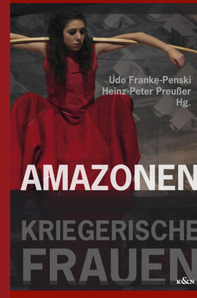 Franke-Penski / Preußer / Preusser |  Amazonen - Kriegerische Frauen | Buch |  Sack Fachmedien