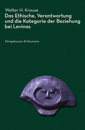 Krause |  Das Ethische, Verantwortung und die Kategorie der Beziehung bei Levinas | Buch |  Sack Fachmedien