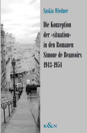 Wiedner |  Die Konzeption der "situation" in den Romanen Simone de Beauvoirs 1943-1954 | Buch |  Sack Fachmedien