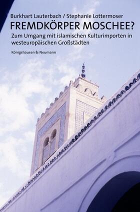 Lauterbach / Lottermoser |  Fremdkörper Moschee? | Buch |  Sack Fachmedien