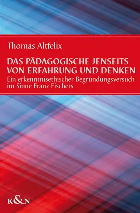 Altefix |  Das Pädagogische jenseits von Erfahrung und Denken | Buch |  Sack Fachmedien