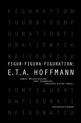 Müller Nielaba / Schumacher / Steier |  Figur - Figura - Figuration: E.T.A. Hoffmann | Buch |  Sack Fachmedien