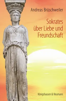 Brüschweiler |  Sokrates über Liebe und Freundschaft | Buch |  Sack Fachmedien