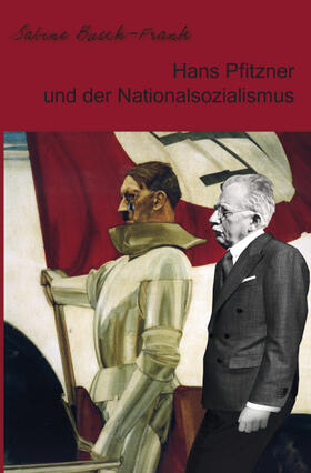 Busch-Frank |  Hans Pfitzner und der Nationalsozialismus | Buch |  Sack Fachmedien