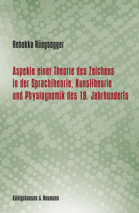 Rüegsegger |  Aspekte einer Theorie des Zeichens in der Sprachtheorie, Kunsttheorie und Physiognomik des 18. Jahrhunderts | Buch |  Sack Fachmedien