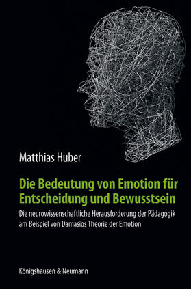 Huber |  Die Bedeutung von Emotion für Entscheidung und Bewusstsein | Buch |  Sack Fachmedien