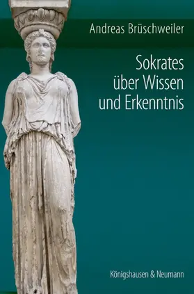 Brüschweiler | Sokrates über Wissen und Erkenntnis | Buch | 978-3-8260-5062-6 | sack.de