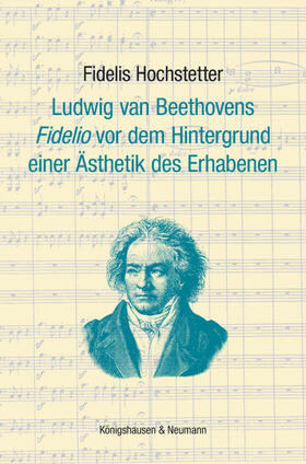 Hochstetter |  Ludwig van Beethovens ,Fidelio' vor dem Hintergrund einer Ästhetik des Erhabenen | Buch |  Sack Fachmedien