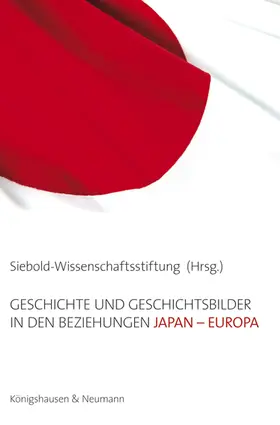 Siebold Wissenschaftsstiftung |  Geschichte und Geschichtsbilder in den Beziehungen Japan - Europa | Buch |  Sack Fachmedien