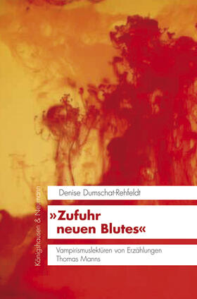 Dumschat-Rehfeldt |  »Zufuhr neuen Blutes« Vampirismuslektüren von Erzählungen Thomas Manns | Buch |  Sack Fachmedien